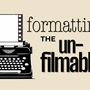 Formatting the Unfilmable