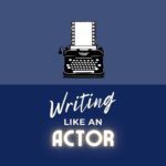 Writing Like an Actor